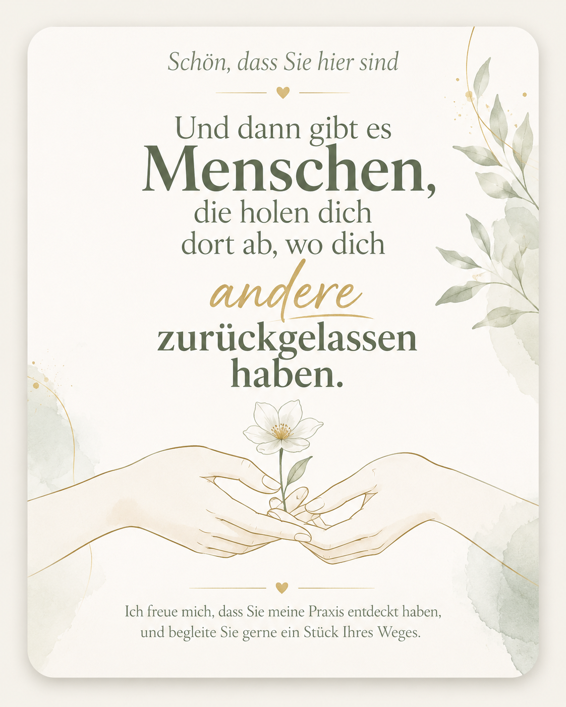 Zitat: Und dann gibt es Menschen, die holen dich dort ab, wo dich andere zurückgelassen haben.